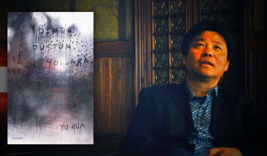 Yaşamak'ın yazarı Yu Hua'dan yeni kitap! 18'imde Düştüm Yollara raflarda