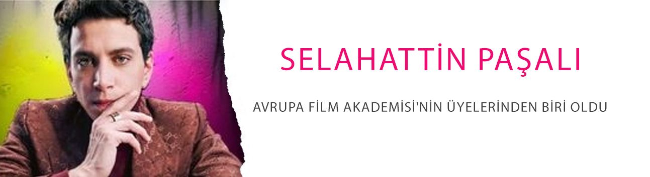 Selahattin Paşalı, Avrupa Film Akademisi'nin üyelerinden biri oldu!