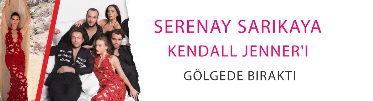 Pişti oldular: Serenay Sarıkaya, Kendall Jenner'ı gölgede bıraktı!