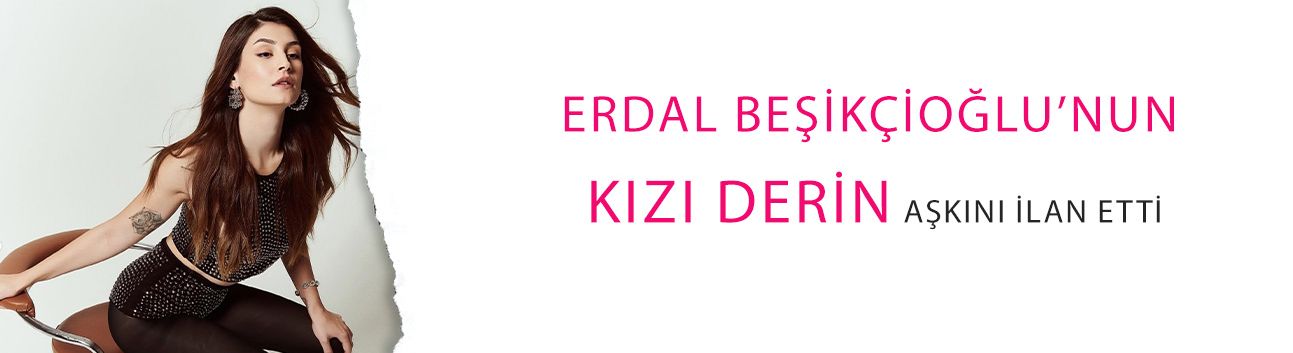Erdal Beşikçioğlu’nun kızı Derin, aşkını İlan etti: Sevgilisi bakın kim çıktı?
