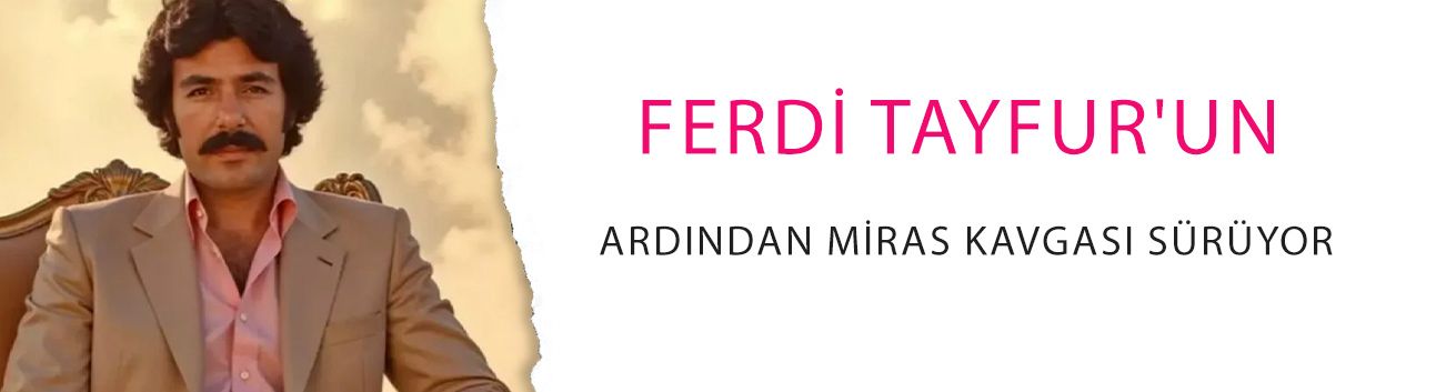 Ferdi Tayfur'un ardından miras kavgası sürüyor! Taraflar birbirine girdi