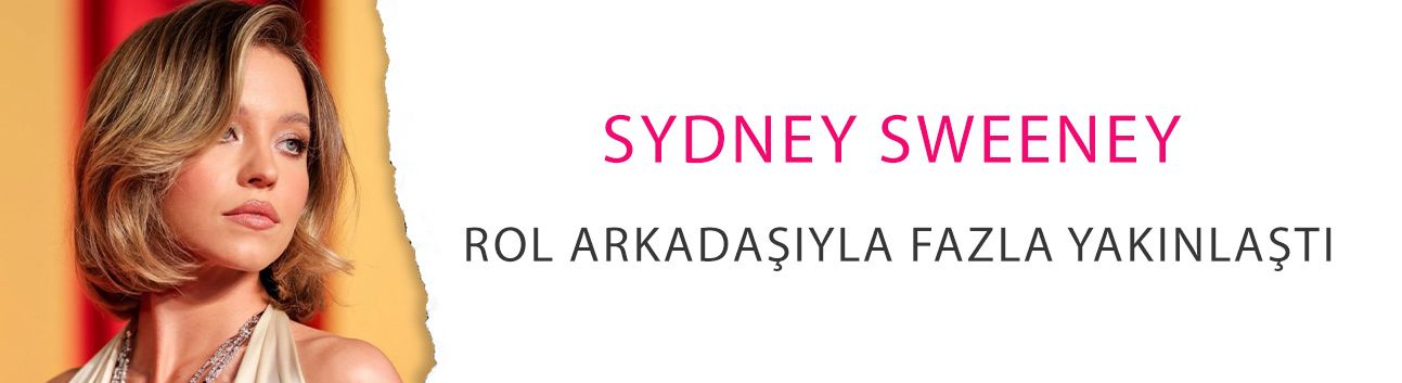 Sydney Sweeney rol arkadaşıyla fazla yakınlaştı!