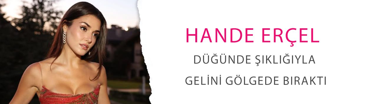 Hande Erçel, düğünde şıklığıyla gelini gölgede bıraktı