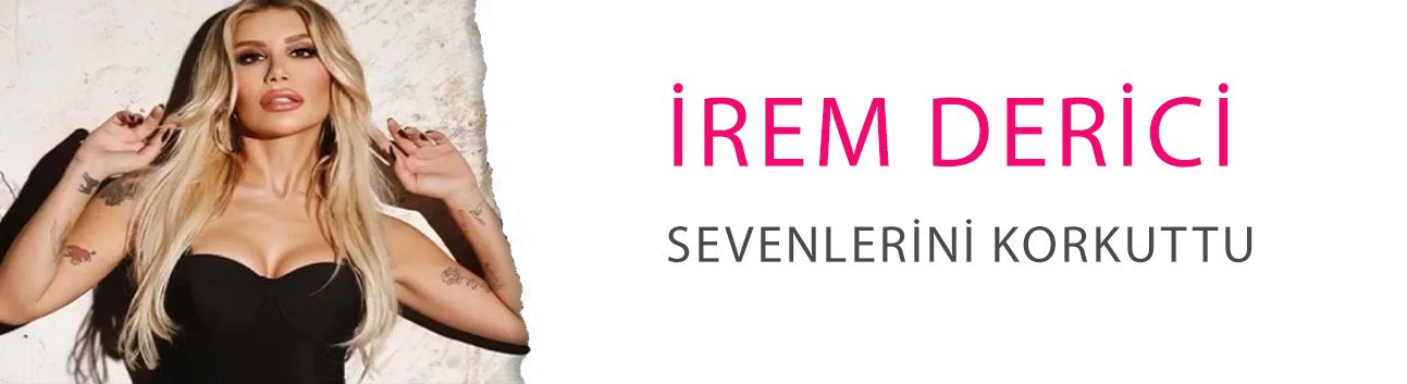 İrem Derici sevenlerini korkuttu! Hastaneye kaldırıldı