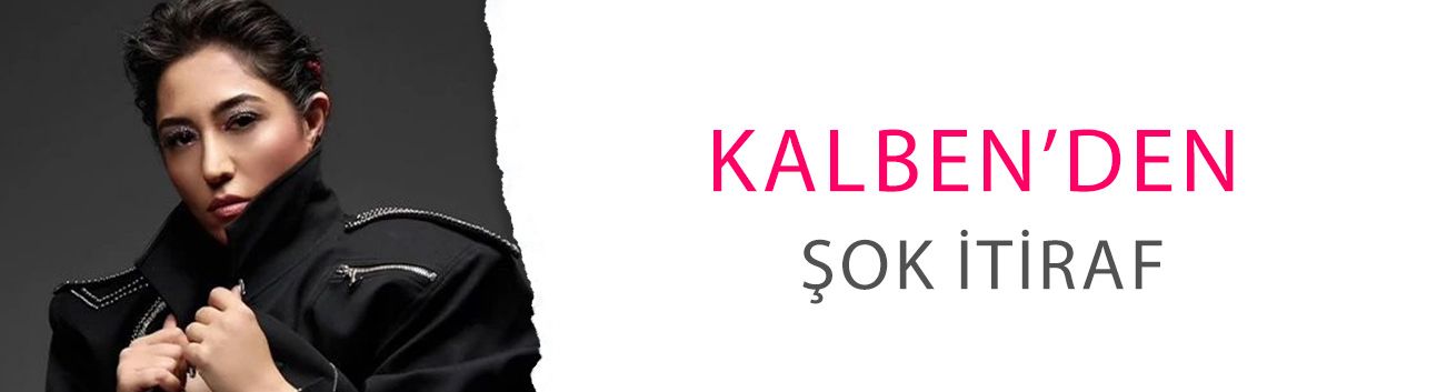 Kalben’den şok itiraf: Otobüste tacize uğradım!