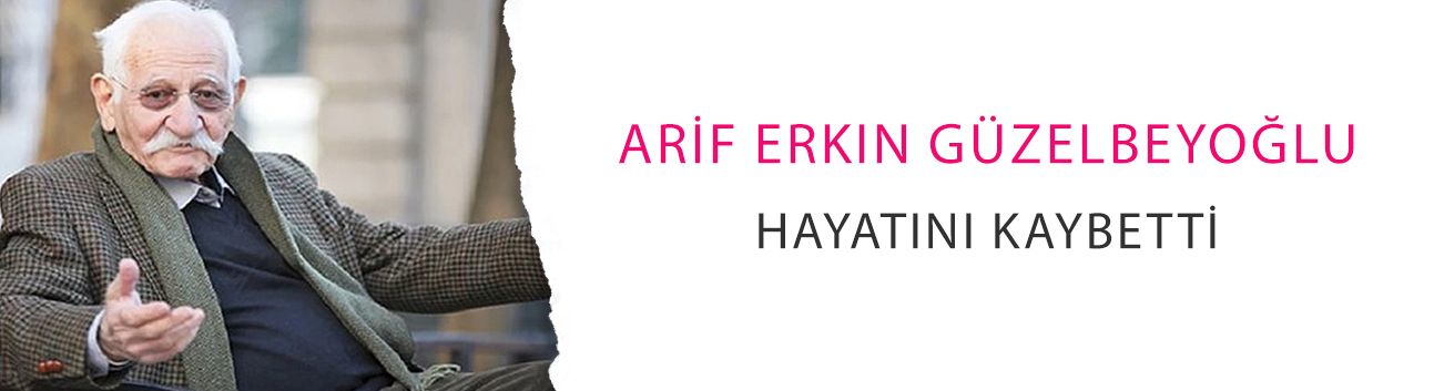 Usta oyuncu Arif Erkin Güzelbeyoğlu hayatını kaybetti