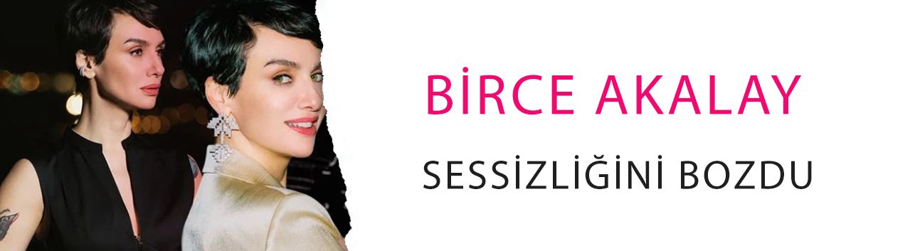 Birce Akalay sessizliğini bozdu: 'Kendimden Eminim'