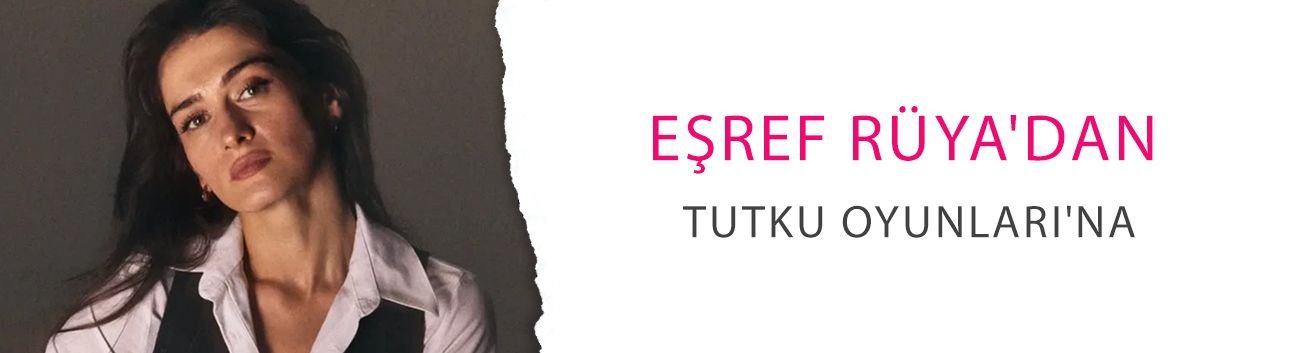 Eşref Rüya'dan Tutku Oyunları'na: Esra Şahin bakın hangi rolde!