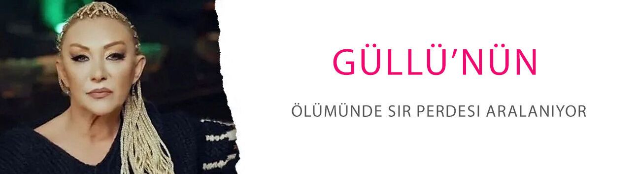 Güllü’nün ölümünde sır perdesi aralanıyor: Kameralar ‘o an’ı kaydetmiş