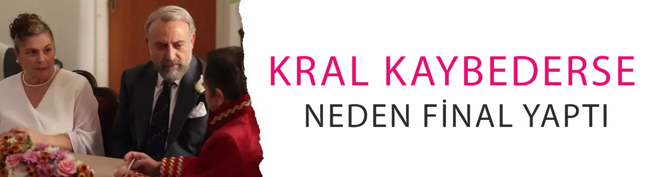 Kral Kaybederse neden final yaptı, neden bitti? İşte Kral Kaybederse dizisinin final olma sebebi...