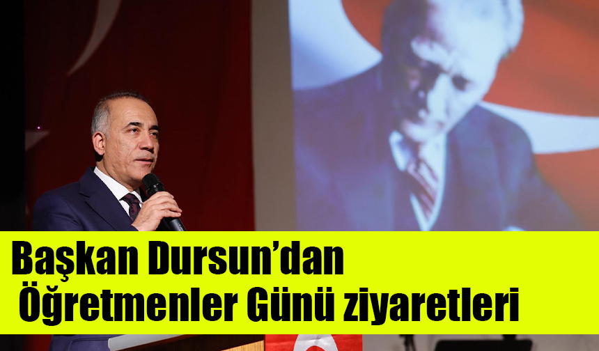 Başkan Dursun’dan Öğretmenler Günü ziyaretleri