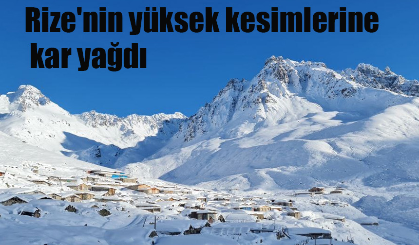 Rize'nin yüksek kesimlerine kar yağdı