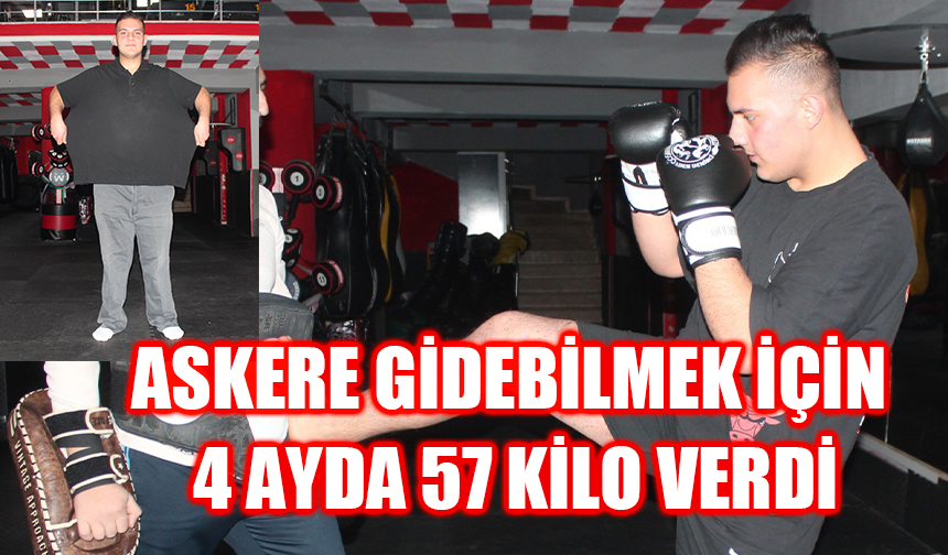 Askere gidebilmek için 4 ayda 57 kilo verdi