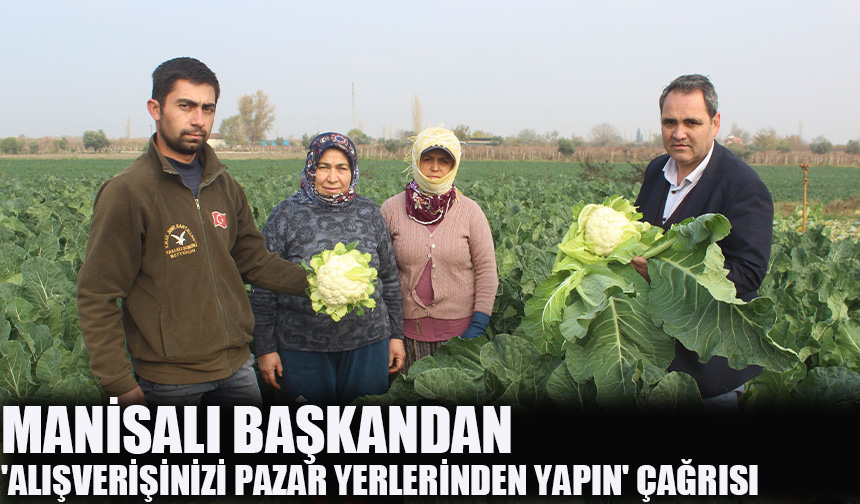 Manisalı başkandan 'Alışverişinizi pazar yerlerinden yapın' çağrısı