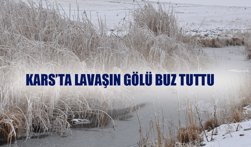 Kars’ta Lavaşın Gölü buz tuttu