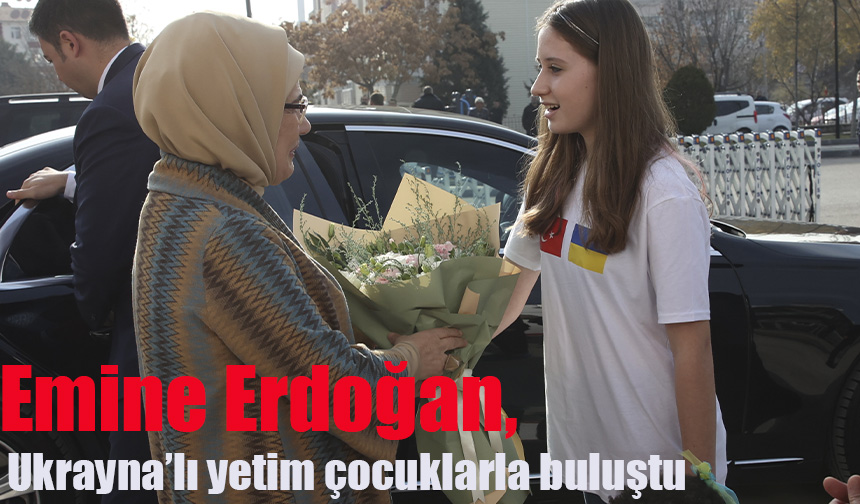 Emine Erdoğan, Ukrayna'dan Türkiye'ye getirilen yetim çocuklarla buluştu