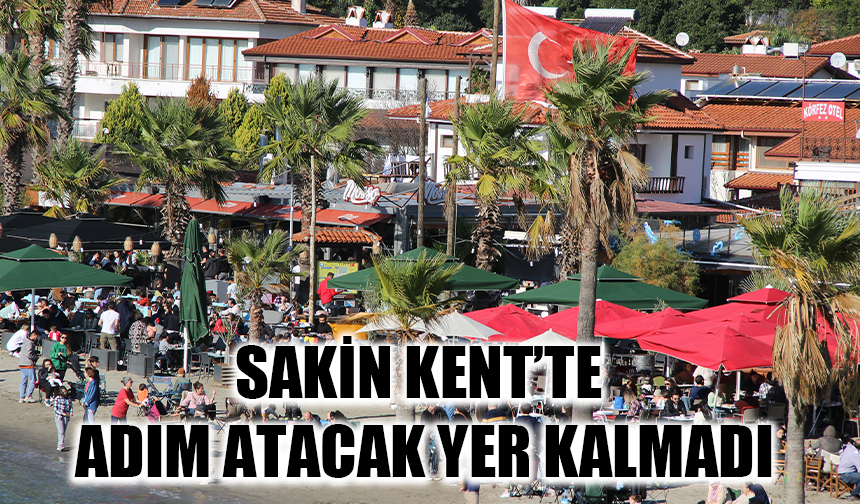 Sakin Kent’te adım atacak yer kalmadı