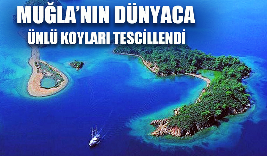 Muğla’nın dünyaca ünlü koyları tescillendi