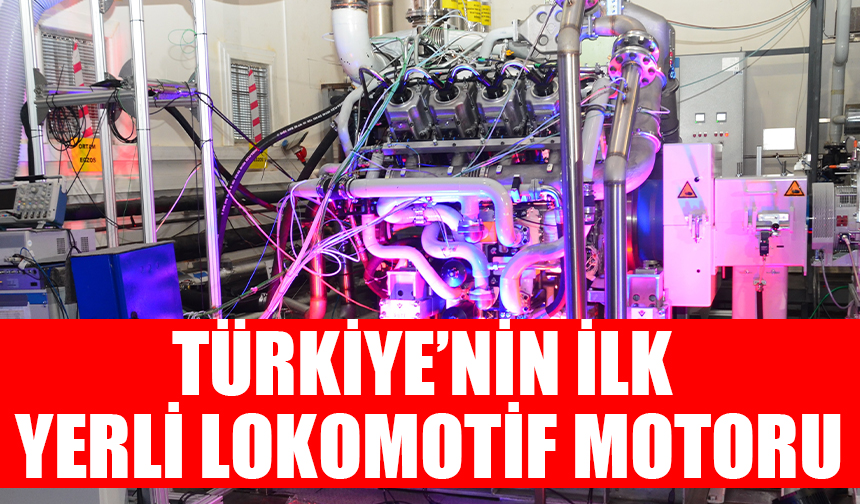 Türkiye’nin ilk yerli lokomotif motoru