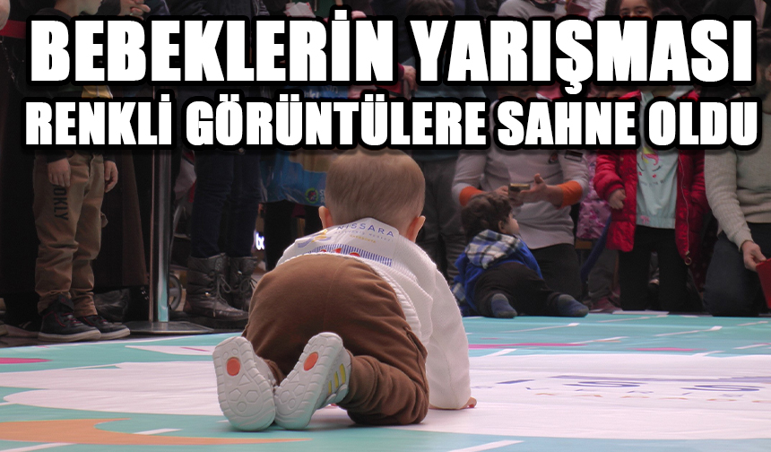 Bebeklerin yarışması renkli görüntülere sahne oldu