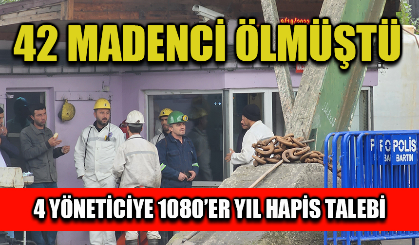 42 madencinin öldüğü faciada 4 yöneticiye 1080'er yıl hapis cezası talebi