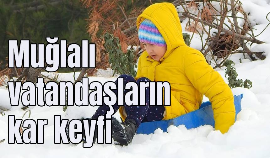 Muğlalı vatandaşların kar keyfi