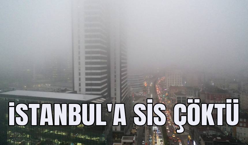 İstanbul'a sis çöktü