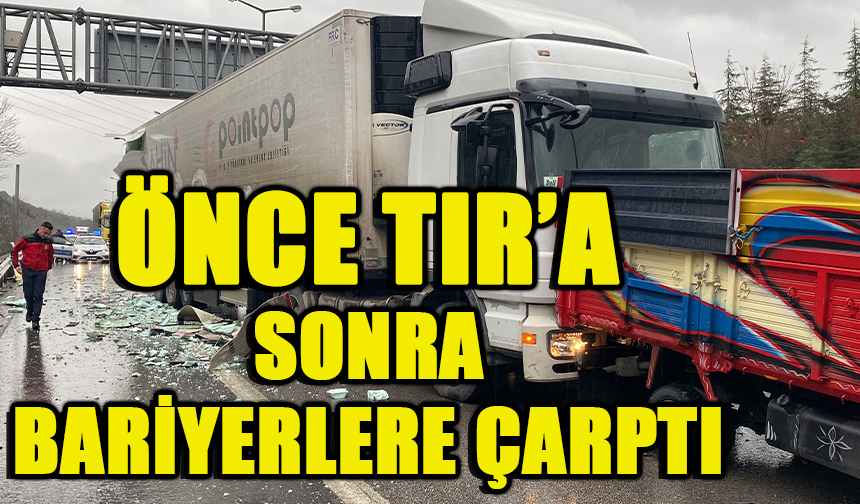 TEM’de işçi servisi önce tıra sonra bariyerlere çarptı