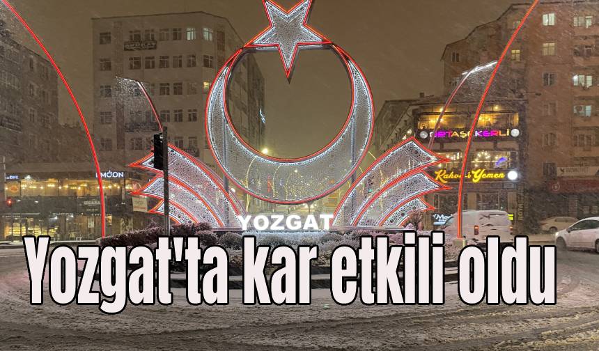 Yozgat'ta kar etkili oldu