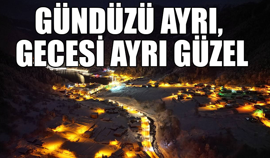 Gündüzü ayrı, gecesi ayrı güzel