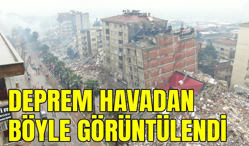 Deprem havadan böyle görüntülendi