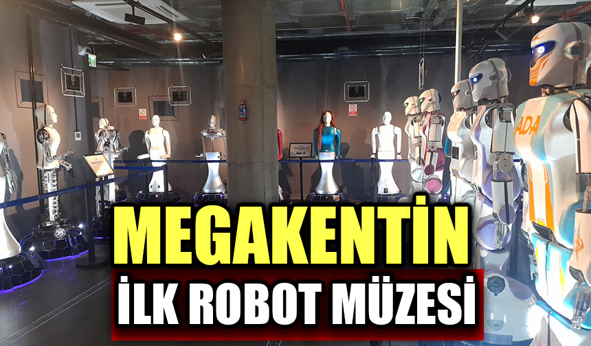 MEGAKENTİN İLK ROBOT MÜZESİ