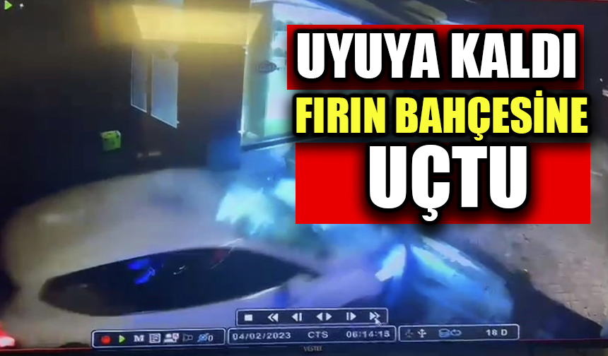 Uyuya kaldı fırın bahçesine uçtu