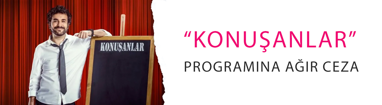 RTÜK’ten “Konuşanlar” programına ağır ceza