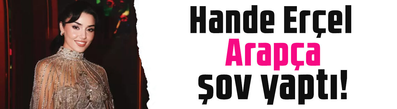 Hande Erçel Arapça şov yaptı: İngilizcesine takılanlar şaştı kaldı!