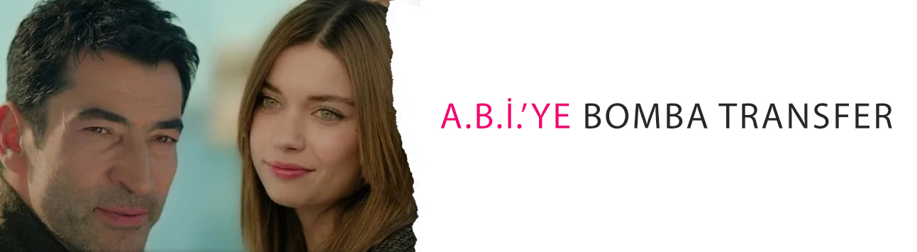 Kenan İmirzalıoğlu ve Afra Saraçoğlu'lu A.B.İ.’ye bomba transfer