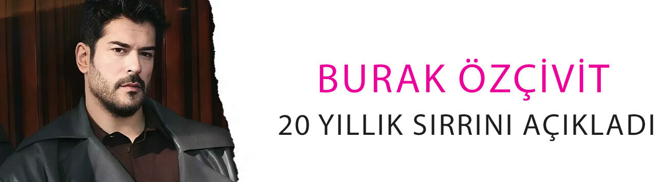 Burak Özçivit 20 yıllık sırrını açıkladı: Bu gerçek mi?