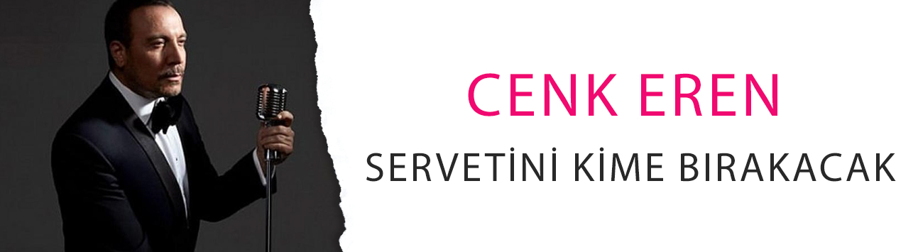 Fatih Ürek'in vefatı sonrası harekete geçti: Cenk Eren servetini kime bırakacak?