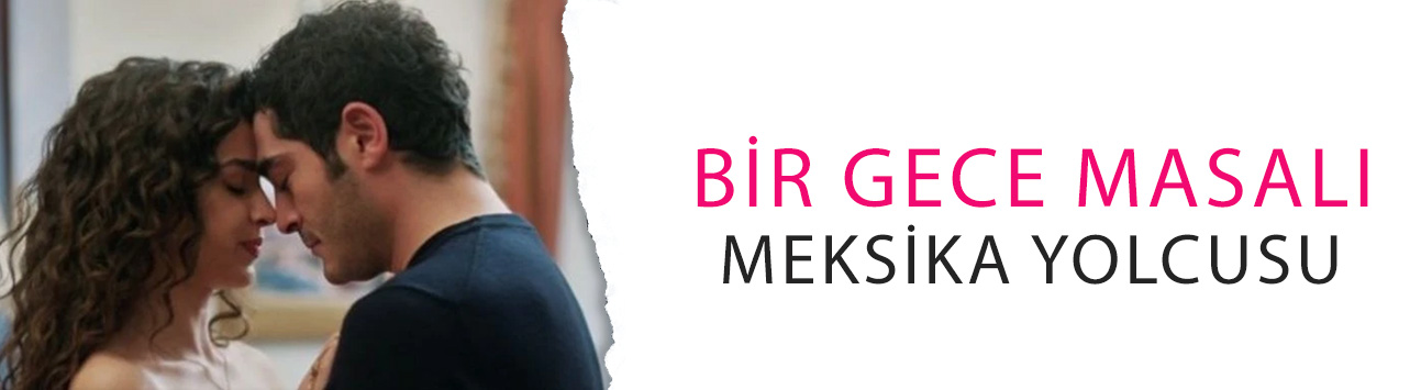 Burak Deniz ve Su Burcu Yazgı Coşkun’lu 'Bir Gece Masalı' Meksika yolcusu