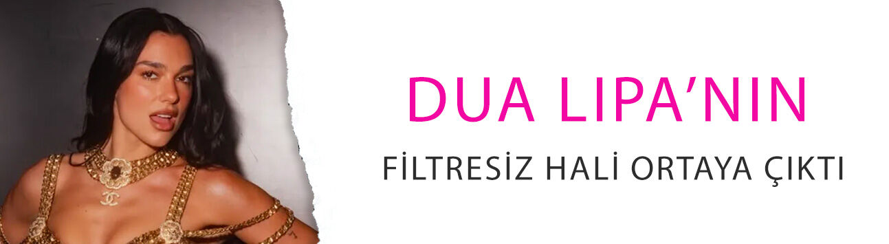 Dua Lipa’nın filtresiz hali ortaya çıktı! Yakın plan görüntüler olay oldu