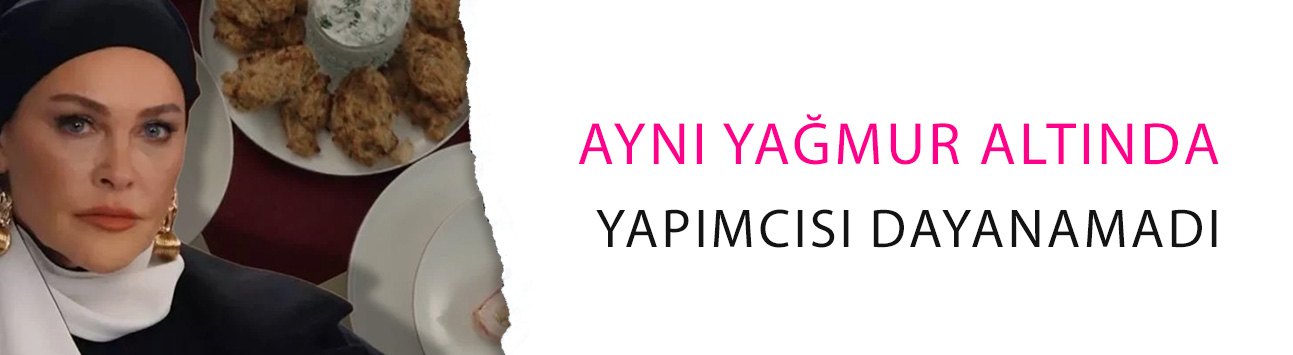 Aynı Yağmur Altında yapımcısı dayanamadı: Domuz eti mesajı!