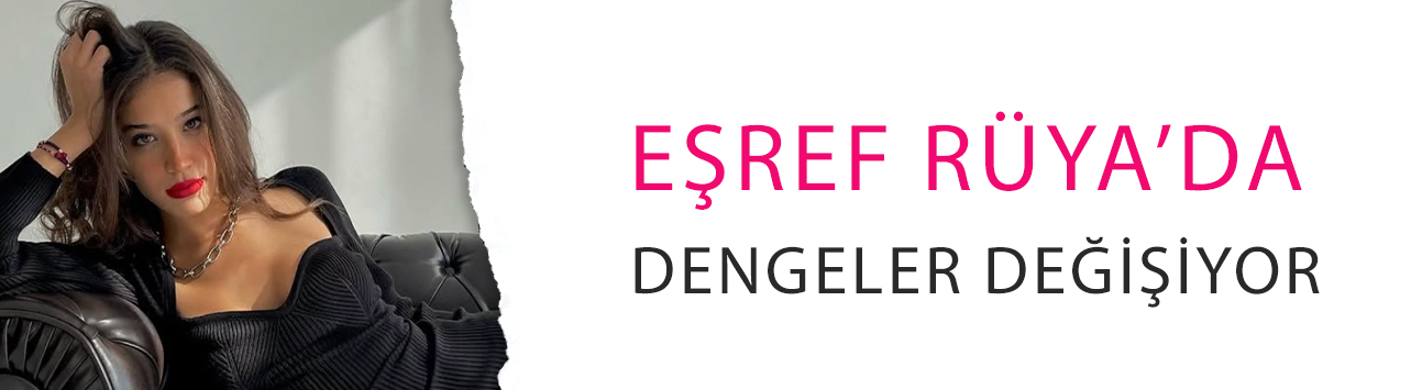 Eşref Rüya’da dengeler değişiyor: 'Melek' geliyor