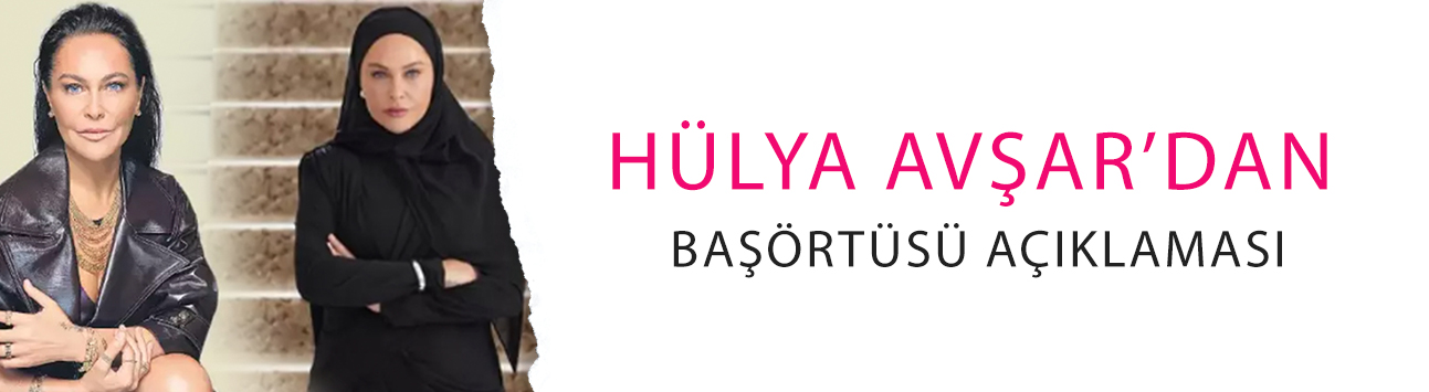 Hülya Avşar’dan başörtüsü açıklaması: Tepkiler peş peşe geldi