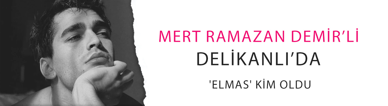 Mert Ramazan Demir’li Delikanlı’da 'Elmas' kim oldu?