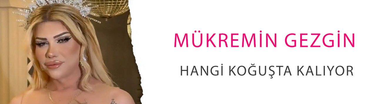 Mükremin Gezgin hangi koğuşta kalıyor? Erkek koğuşu iddiaları vardı