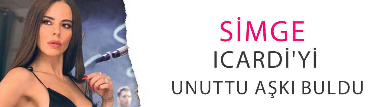 Simge, Icardi'yi unuttu aşkı buldu: Ünlü DJ ile aşk yaşıyor!