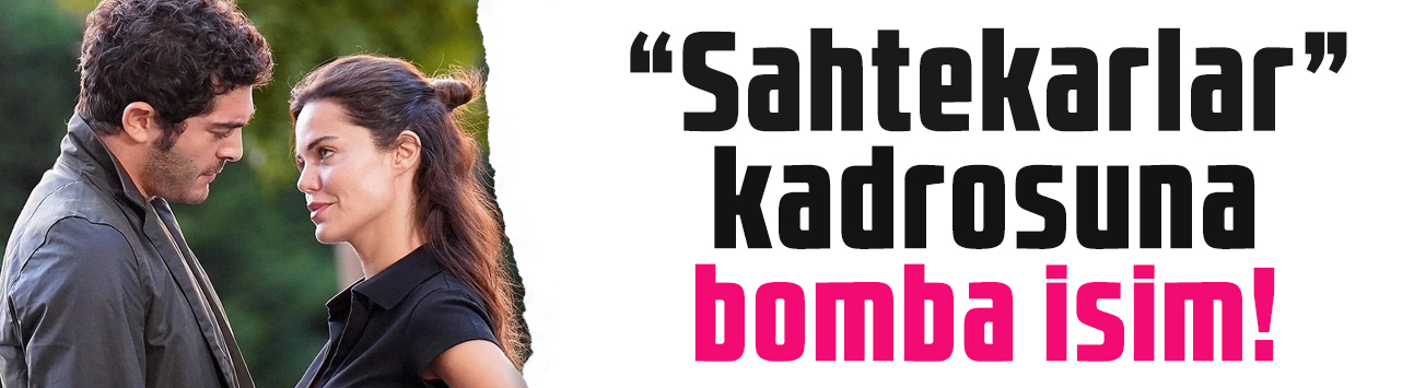Sahtekarlar kadrosuna bomba isim! Rüya Gibi'den geliyor!