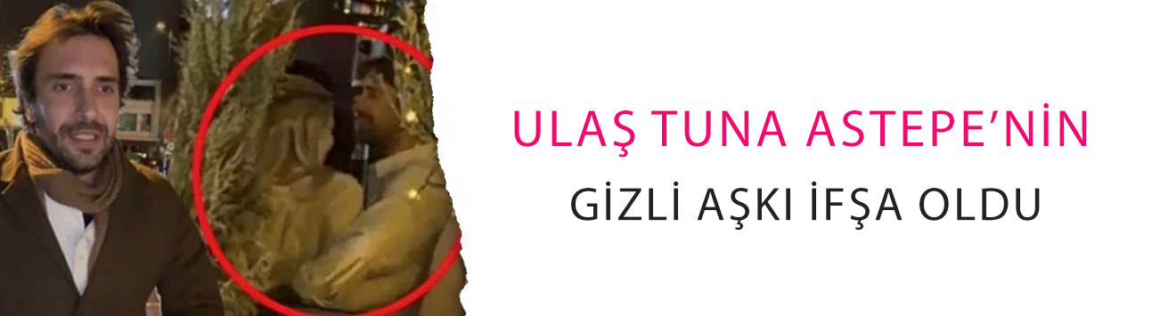 Ulaş Tuna Astepe’nin gizli aşkı ifşa oldu: İrem Haznedar'la ilişkisi belgelendi