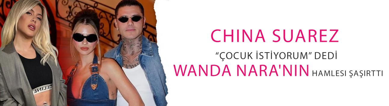 China Suarez “Çocuk istiyorum” dedi, Wanda Nara'nın hamlesi şaşırttı