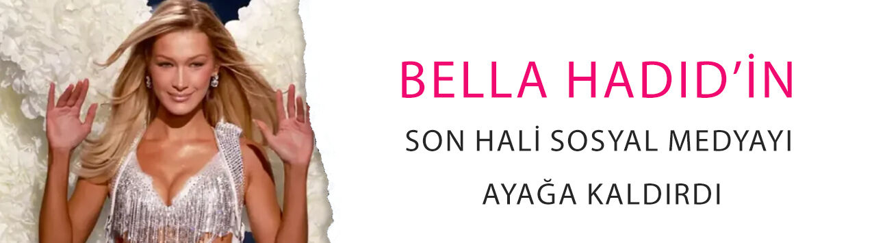 Bella Hadid’in son hali sosyal medyayı ayağa kaldırdı: Yorum yağmuru!